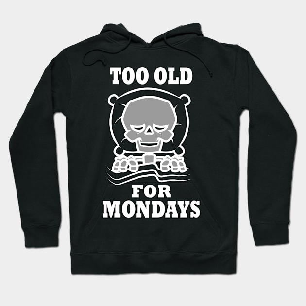 Too Old For Mondays Hoodie by CrissWild